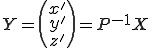 Y=\begin{pmatrix} x' \\ y' \\ z' \end{pmatrix}=P^{-1}X